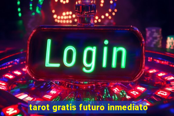 tarot gratis futuro inmediato